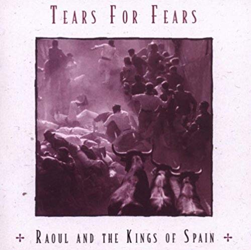 tears for fears raoul and the kings of spain